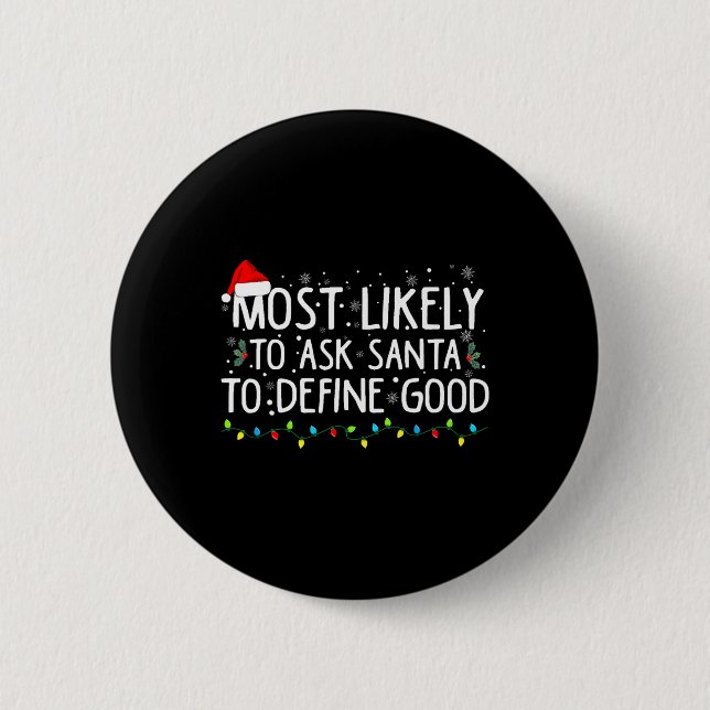 Most Likely To Ask Santa To Define Good Christmas  2 Inch Round Button (Front)