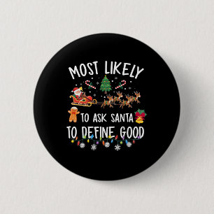 Most Likely To Ask Santa To Define Good Christmas 2 Inch Round Button