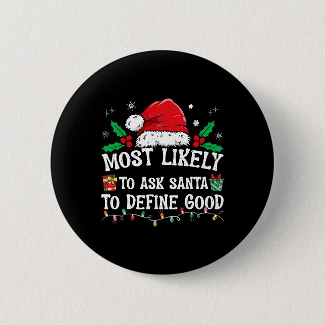 Most Likely To Ask Santa To Define Good Christmas  2 Inch Round Button (Front)