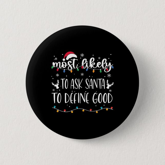 Most Likely To Ask Santa To Define Good Christmas  2 Inch Round Button (Front)
