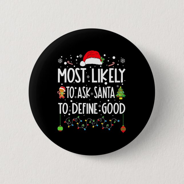 Most Likely To Ask Santa To Define Good Christmas  2 Inch Round Button (Front)