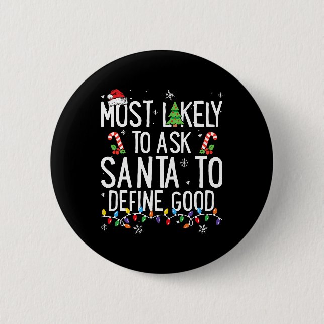 Most Likely To Ask Santa To Define Good Christmas  2 Inch Round Button (Front)