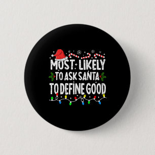 Most Likely To Ask Santa To Define Good Christmas 2 Inch Round Button
