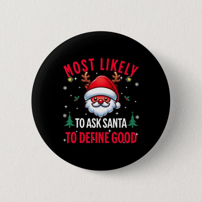 Most Likely To Ask Santa To Define Good Christmas  2 Inch Round Button (Front)