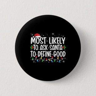 Most Likely To Ask Santa To Define Good Christmas 2 Inch Round Button
