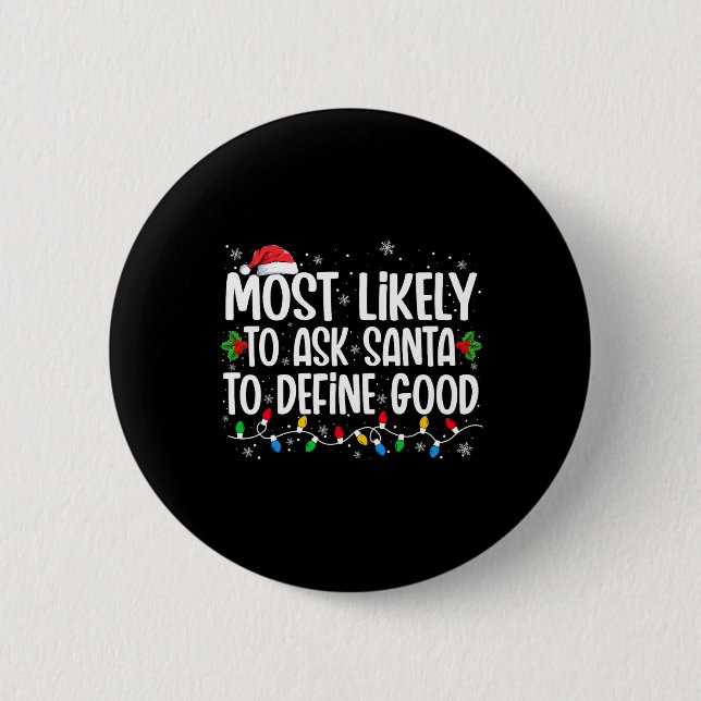 Most Likely To Ask Santa To Define Good Christmas  2 Inch Round Button (Front)