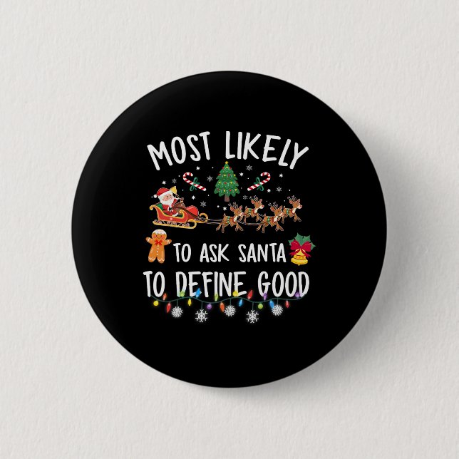 Most Likely To Ask Santa To Define Good Christmas  2 Inch Round Button (Front)