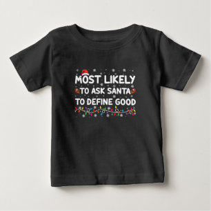 Most Likely To Ask Santa To Define Good Christmas  Baby T-Shirt