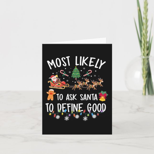 Most Likely To Ask Santa To Define Good Christmas  Card (Front)