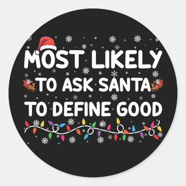 Most Likely To Ask Santa To Define Good Christmas  Classic Round Sticker (Front)
