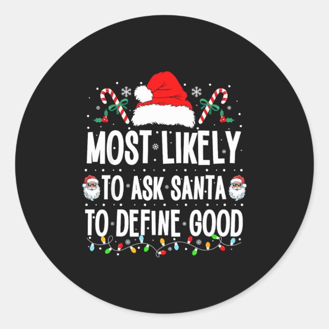 Most Likely To Ask Santa To Define Good Christmas  Classic Round Sticker (Front)