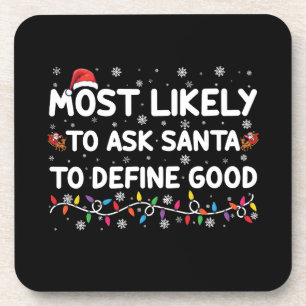 Most Likely To Ask Santa To Define Good Christmas  Coaster