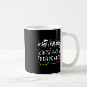 Most Likely To Ask Santa To Define Good Christmas Coffee Mug