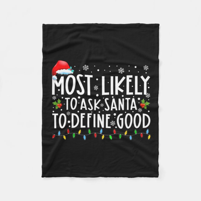 Most Likely To Ask Santa To Define Good Christmas  Fleece Blanket (Front)