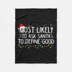 Most Likely To Ask Santa To Define Good Christmas Fleece Blanket