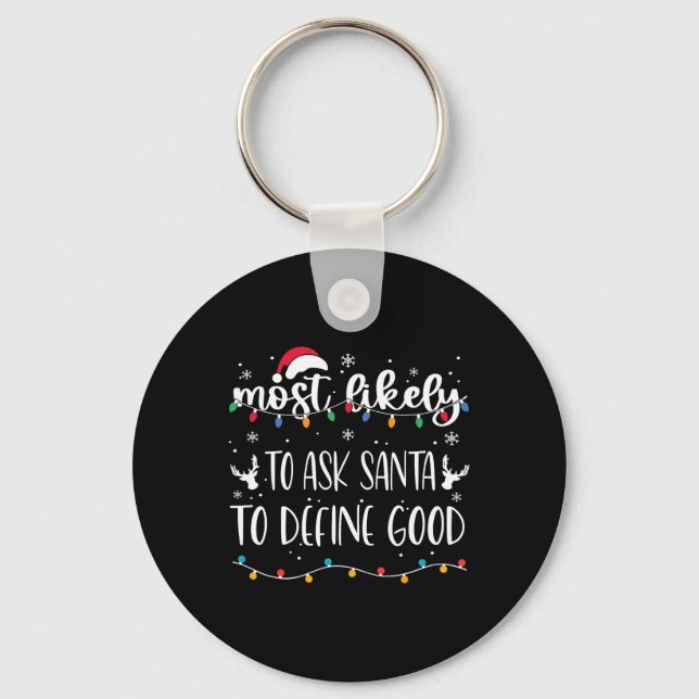 Most Likely To Ask Santa To Define Good Christmas  Keychain (Front)