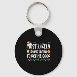 Most Likely To Ask Santa To Define Good Christmas Keychain