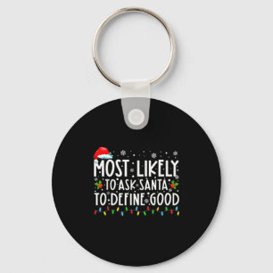 Most Likely To Ask Santa To Define Good Christmas  Keychain