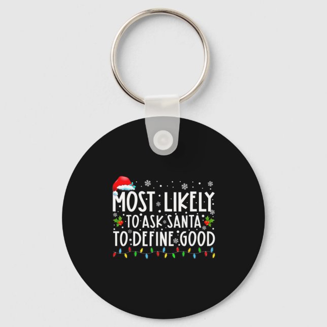 Most Likely To Ask Santa To Define Good Christmas  Keychain (Front)