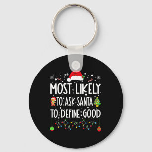 Most Likely To Ask Santa To Define Good Christmas  Keychain