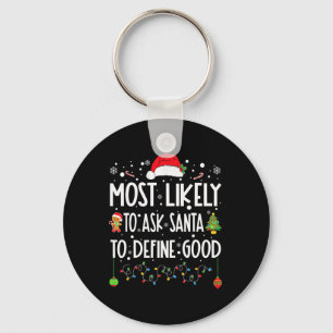Most Likely To Ask Santa To Define Good Christmas  Keychain