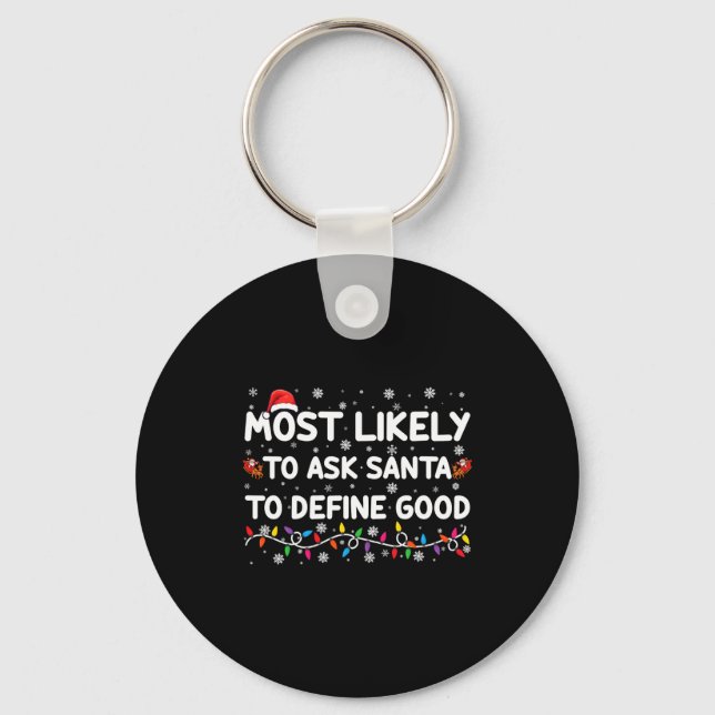 Most Likely To Ask Santa To Define Good Christmas  Keychain (Front)