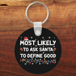 Most Likely To Ask Santa To Define Good Christmas  Keychain