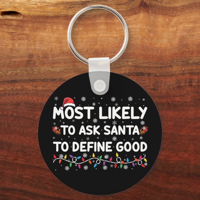 Most Likely To Ask Santa To Define Good Christmas  Keychain (Front)