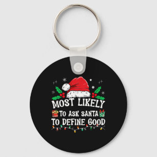 Most Likely To Ask Santa To Define Good Christmas  Keychain