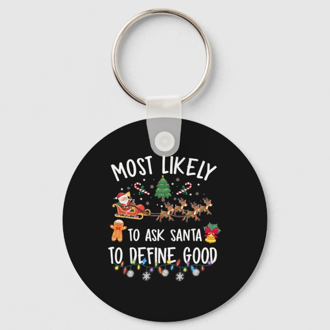Most Likely To Ask Santa To Define Good Christmas  Keychain (Front)