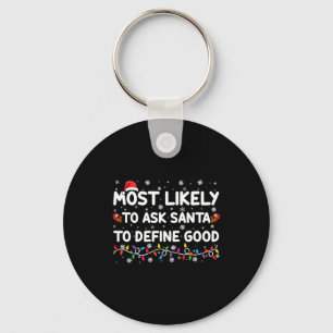 Most Likely To Ask Santa To Define Good Christmas Keychain