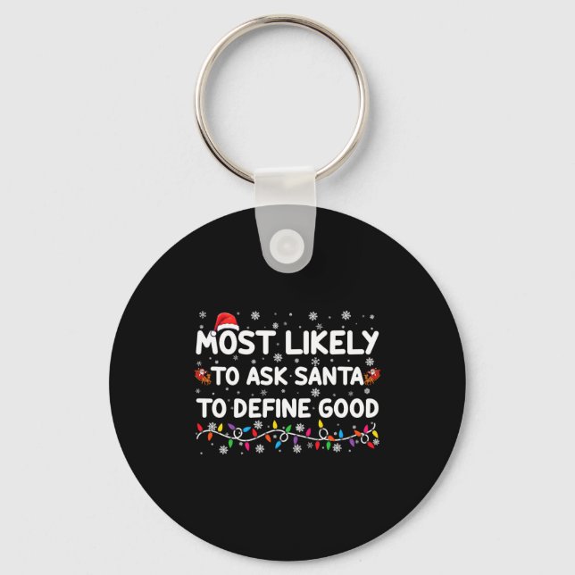 Most Likely To Ask Santa To Define Good Christmas  Keychain (Front)