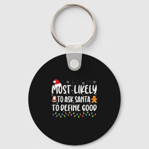 Most Likely To Ask Santa To Define Good Christmas Keychain