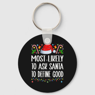 Most Likely To Ask Santa To Define Good Christmas Keychain