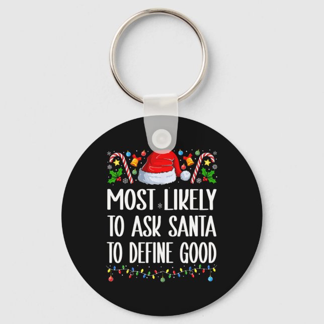 Most Likely To Ask Santa To Define Good Christmas  Keychain (Front)