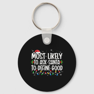 Most Likely To Ask Santa To Define Good Christmas Keychain