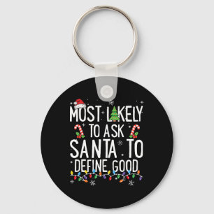 Most Likely To Ask Santa To Define Good Christmas  Keychain