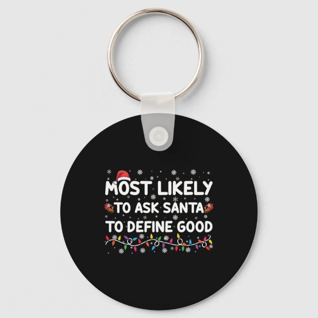 Most Likely To Ask Santa To Define Good Christmas  Keychain (Front)
