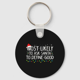 Most Likely To Ask Santa To Define Good Christmas  Keychain