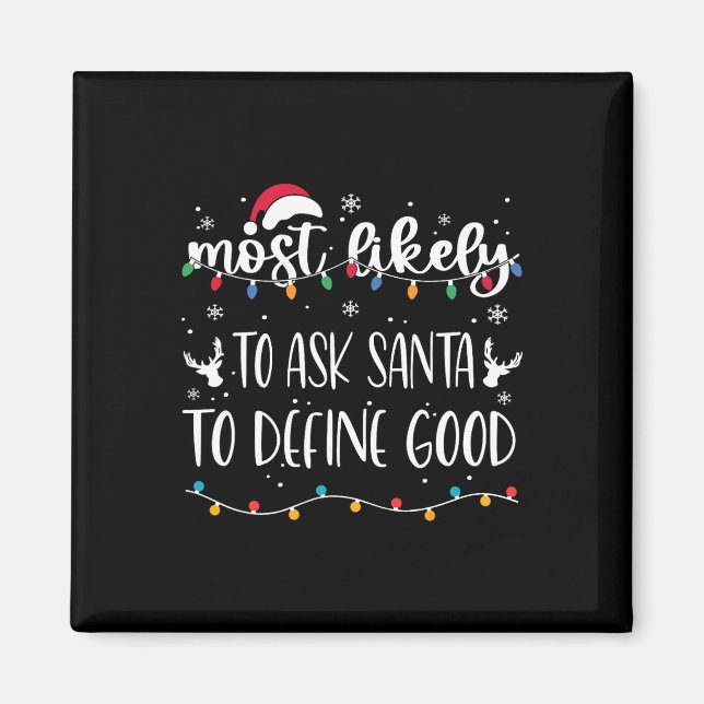 Most Likely To Ask Santa To Define Good Christmas  Magnet (Front)