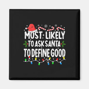 Most Likely To Ask Santa To Define Good Christmas Magnet