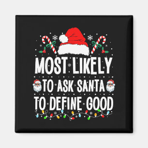 Most Likely To Ask Santa To Define Good Christmas  Magnet