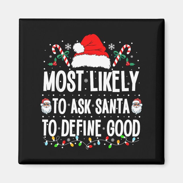 Most Likely To Ask Santa To Define Good Christmas  Magnet (Front)