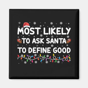 Most Likely To Ask Santa To Define Good Christmas  Magnet
