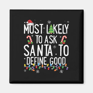 Most Likely To Ask Santa To Define Good Christmas Magnet