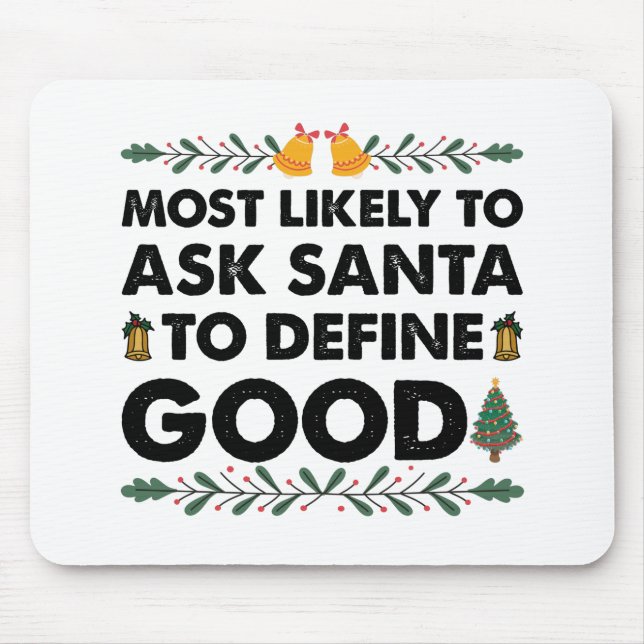 Most Likely To Ask Santa To Define Good Christmas Mouse Pad (Front)