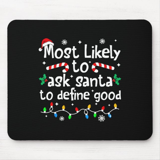 Most Likely To Ask Santa To Define Good Christmas  Mouse Pad (Front)