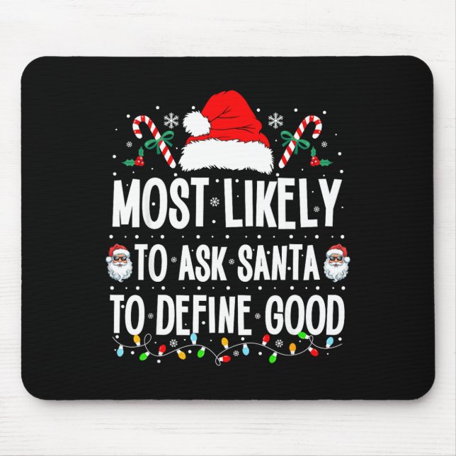 Most Likely To Ask Santa To Define Good Christmas  Mouse Pad (Front)