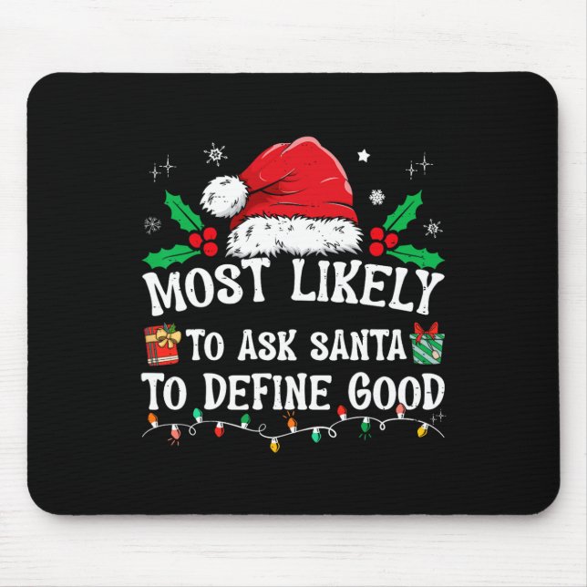Most Likely To Ask Santa To Define Good Christmas  Mouse Pad (Front)