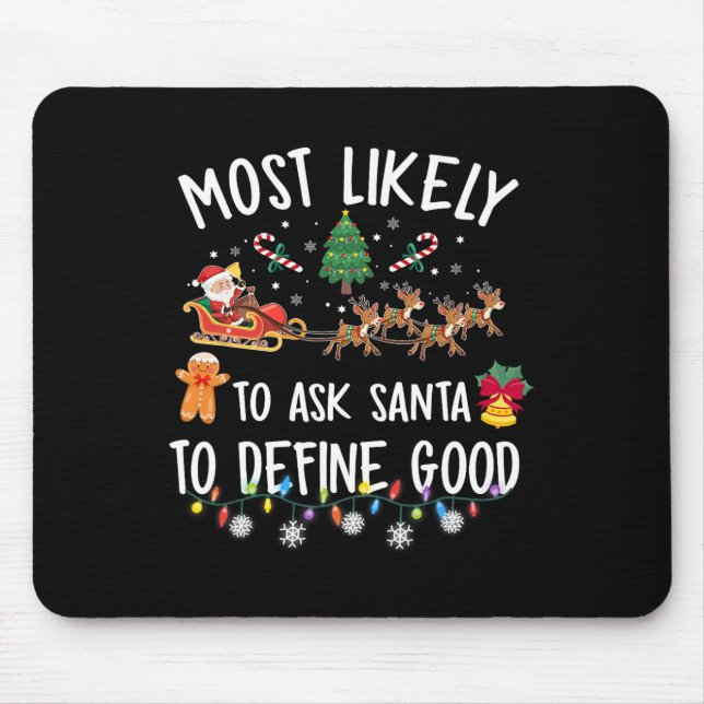 Most Likely To Ask Santa To Define Good Christmas  Mouse Pad (Front)